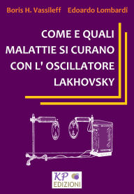 Title: Come e quali malattie si curano con l'Oscillatore Lakhovsky, Author: Vassileff Boris H.