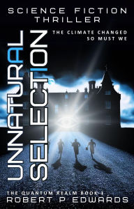 Title: Unnatural Selection: A Science Fiction Thriller, Author: Robert P. Edwards