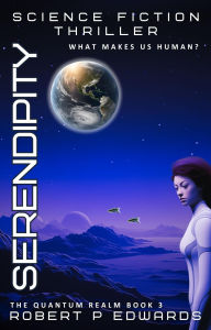 Title: Serendipity: A Science Fiction Thriller, Author: Robert P. Edwards