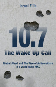 Title: The Wake Up Call: Global Jihad and the Rise of Antisemitism in a World Gone MAD, Author: Israel Ellis