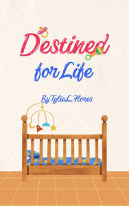 Title: Destined for Life, Author: Tylia L. Flores
