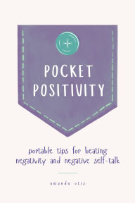Title: Pocket Positivity: Portable Tips for Beating Negativity and Negative Self-Talk, Author: Amanda Otis