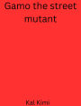 Gamo the street mutant