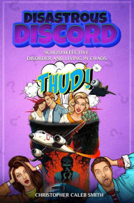 Title: Disastrous Discord: Schizoaffective Disorder And Living In Chaos, Author: Christopher Caleb Smith