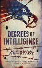 Degrees of Intelligence: A Geopolitical Thriller of WWII and the Cold War Inspired by a True Story