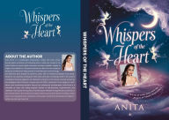 Title: Whispers of the Heart: A Tale of Love, Loss, and the Power of Silent Inspiration, Author: Anita Sinha