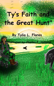 Title: Ty's Faith and the Great Hunt, Author: Tylia L. Flores