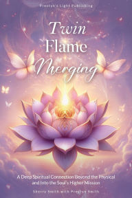Title: Twin Flame Merging: A Deep Spiritual Connection Beyond the Physical and Into the Soul's Higher Mission, Author: Sherry Smith