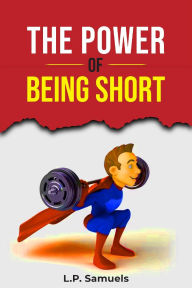 Title: The Power of being Short, Author: L.P. Samuels