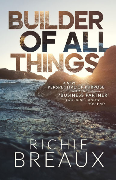 Builder of All Things: A New Perspective of Purpose with the 'Business Partner' You Didn't Know You Had