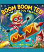 Boom Boom Ted And The Corn Dog Calamity: A Boom Boom Ted Adventure
