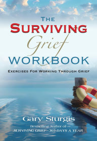 Title: The SURVIVING GRIEF Workbook: Exercises For Working Through Grief, Author: Gary Sturgis