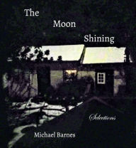 Title: The Moon Shining: Selections, Author: Michael Barnes