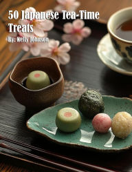 Title: 50 Japanese Tea-Time Treats, Author: Kelly Johnson