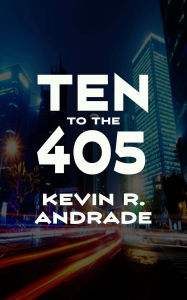 Title: Ten To The 405, Author: Kevin R. Andrade