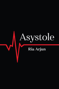 Title: Asystole, Author: Ria Arjun