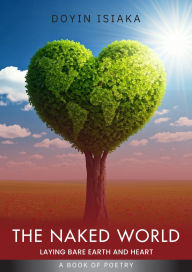 Title: The Naked World: Laying Bare Earth and Heart, Author: Doyin Isiaka