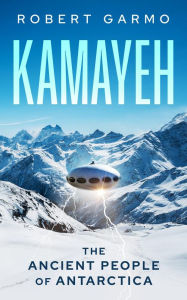 Title: Kamayeh: The Ancient People of Antarctica, Author: Robert Garmo
