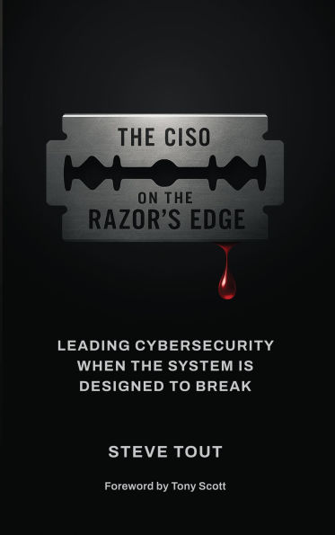 The CISO On The Razor's Edge: Leading Cybersecurity When The System Is Designed To Break