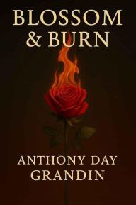 Title: Blossom and Burn, Author: Anthony Day Grandin