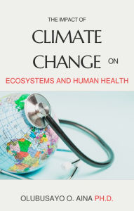 Title: The Impact of Climate Change on Ecosystems and Human Health, Author: Olubusayo Aina