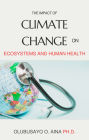The Impact of Climate Change on Ecosystems and Human Health