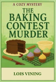 Title: The Baking Contest Murder, Author: Lois Vining