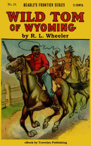 Title: Wild Tom of Wyoming, Author: R. L. Wheeler