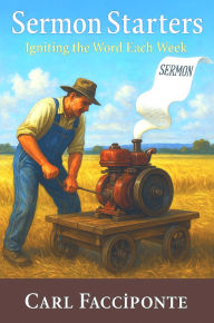 Title: Sermon Starters: Igniting the Word Each Week, Author: Carl Facciponte
