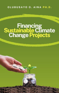 Title: Financing Sustainable Climate Change Projects: Mobilizing Green Capital, Author: Olubusayo Aina