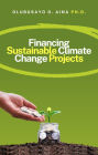 Financing Sustainable Climate Change Projects: Mobilizing Green Capital