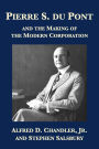 Pierre S. du Pont and the Making of the Modern Corporation