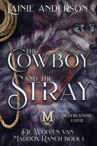 Title: The Cowboy and the Stray: Een shifter-cowboyromance in een klein stadje, Author: Lainie Anderson