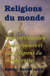 Title: Religions du monde: Une introduction aux croyances et aux religions du monde entier, Author: Harold Lerch