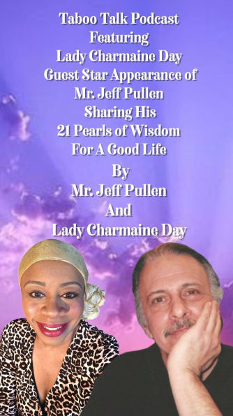 Taboo Talk Podcast Featuring Lady Charmaine Day Guest Star Mr. Jeff Pullen Sharing 21 Pearls Of Wisdom For A Good Life