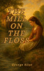 The Mill on the Floss (Illustrated): A Victorian Classic Novel of Family, Identity, and the Quiet Struggles of Rural Life