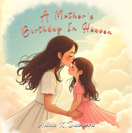 Title: A Mother's Birthday in Heaven, Author: Alina K. Dubrova