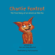 Title: Charlie Foxtrot: The True Story of an American Red Fox, Author: Dan Bowman