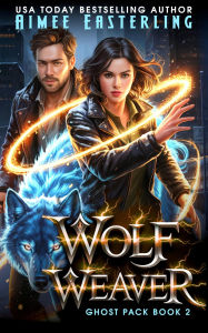Title: Wolf Weaver: A Werewolf Romantic Urban Fantasy, Author: Aimee Easterling