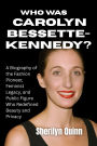 Who was Carolyn Bessette-Kennedy?: A Biography of the Fashion Pioneer, Feminist Legacy, and Public Figure Who Redefined Beauty and Privacy