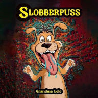 Title: Slobberpuss, Author: Grandma Lolo