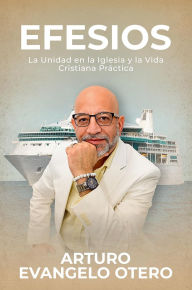 Title: EFESIOS - La Unidad en la Iglesia y la Vida Cristiana Práctica, Author: Arturo Evangelo Otero