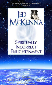 Title: Spiritually Incorrect Enlightenment, Author: Jed Mckenna