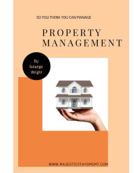 Title: So You Think You Can Manage: Property Management, Author: Solange Wright