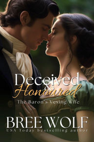 Title: Deceived & Honoured: The Baron's Vexing Wife, Author: Bree Wolf