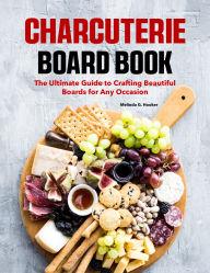 Title: Charcuterie Board Book: The Ultimate Guide to Crafting Beautiful Boards for Any Occasion, Author: Sahriar Kabir
