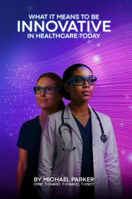 Title: What It Means To Be Innovative In Healthcare Today, Author: Michael Parker
