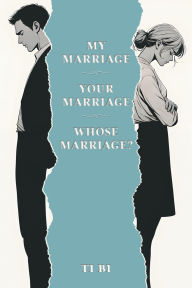 Title: My Marriage - Your Marriage - Whose Marriage?, Author: Ti Bi