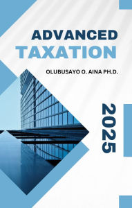 Title: Advanced Taxation, Author: Olubusayo Aina