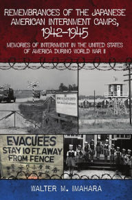 Title: Remembrances of the Japanese American Internment Camps, 1942-1945: Memories of Internment in the United States of America during World War II, Author: Walter M. Imahara